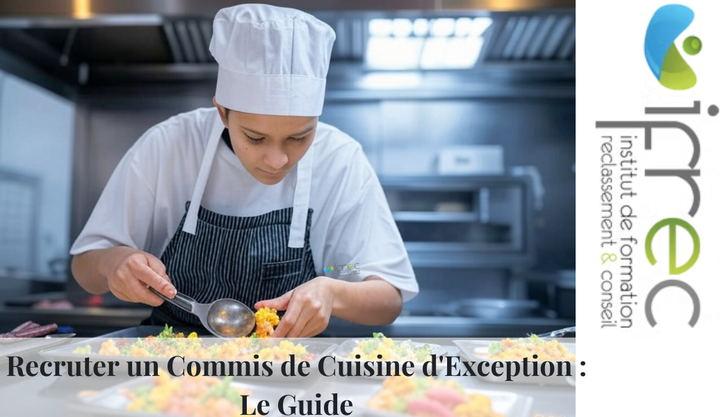 recrutement Hotellerie restauration. Recruter un Commis de Cuisine d'Exception : Le Guide
